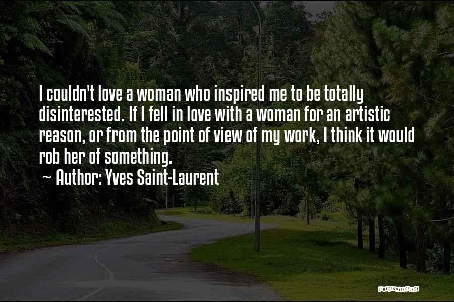 Disinterested Love Quotes By Yves Saint-Laurent