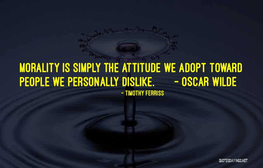 Dislike Attitude Quotes By Timothy Ferriss