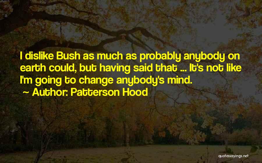 Dislike Change Quotes By Patterson Hood