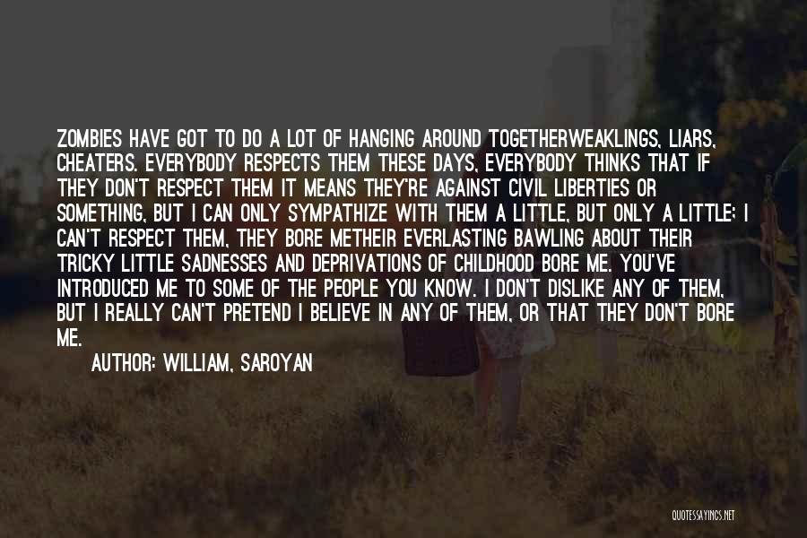 Dislike Liars Quotes By William, Saroyan