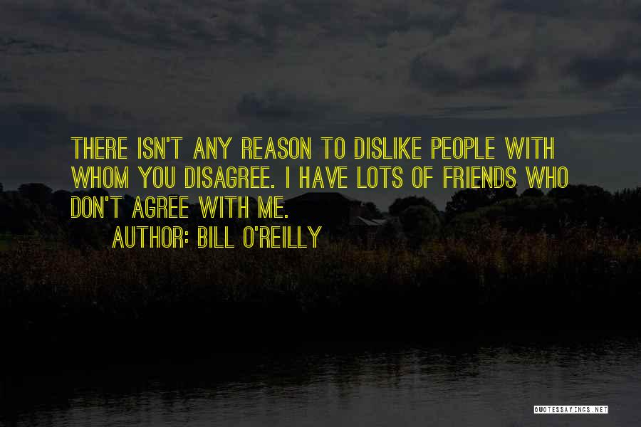 Dislike Me Quotes By Bill O'Reilly