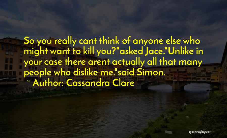 Dislike Me Quotes By Cassandra Clare
