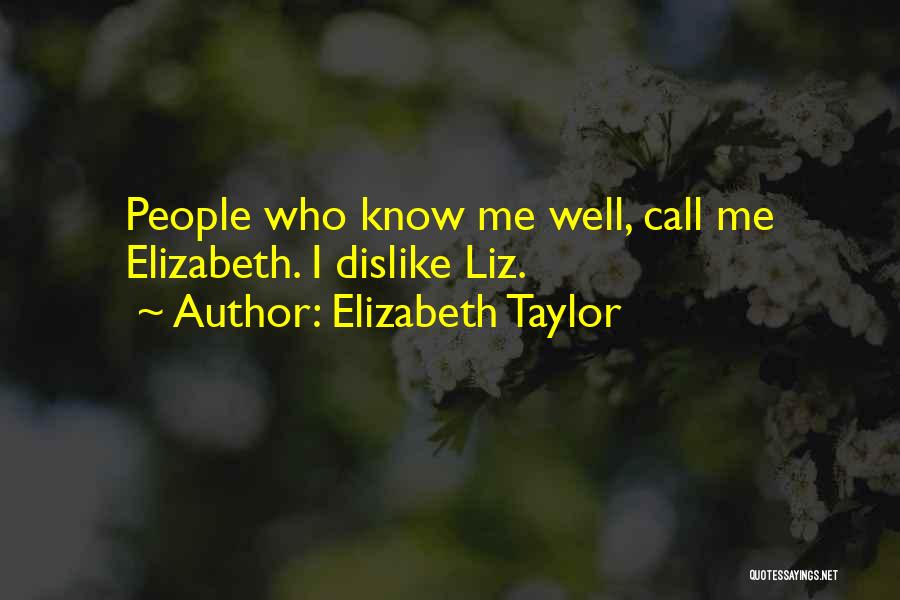 Dislike Me Quotes By Elizabeth Taylor