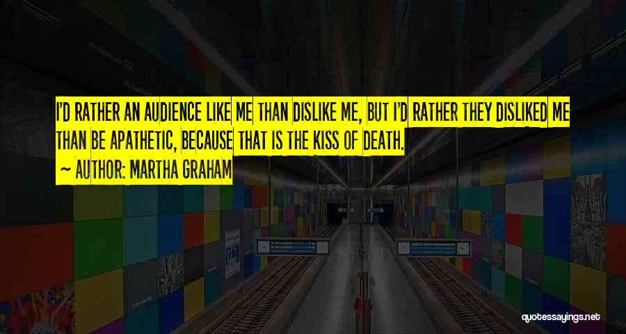 Dislike Me Quotes By Martha Graham