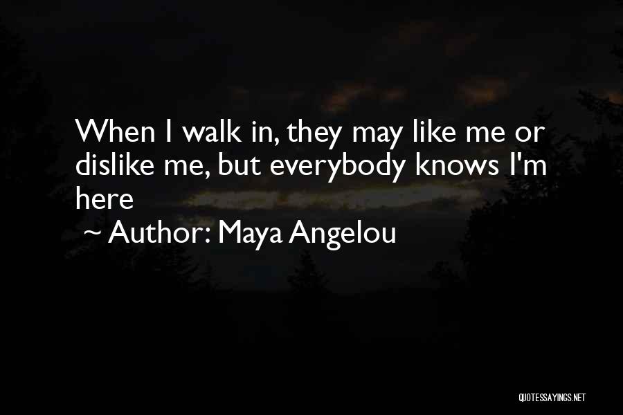 Dislike Me Quotes By Maya Angelou
