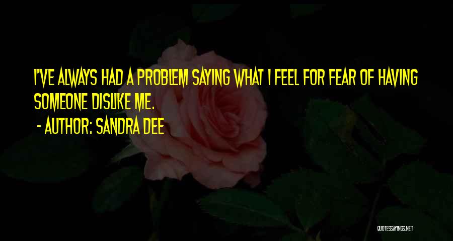 Dislike Me Quotes By Sandra Dee