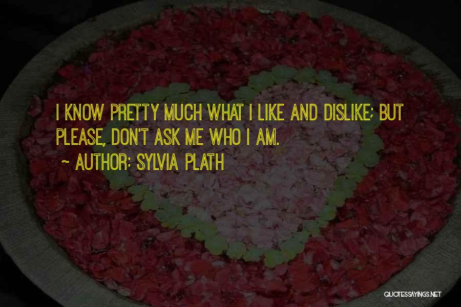 Dislike Me Quotes By Sylvia Plath