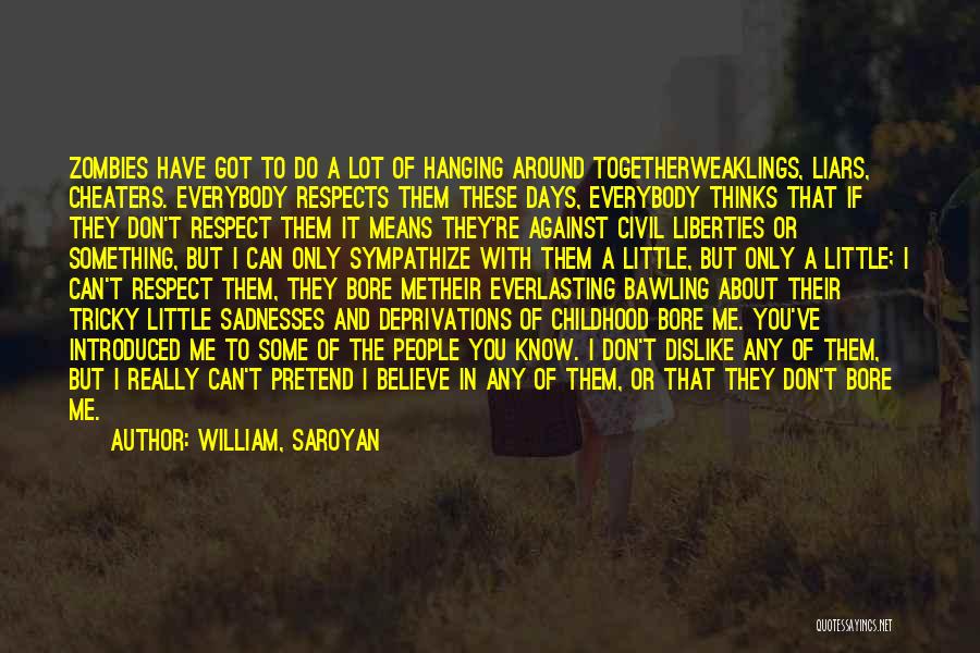 Dislike Me Quotes By William, Saroyan