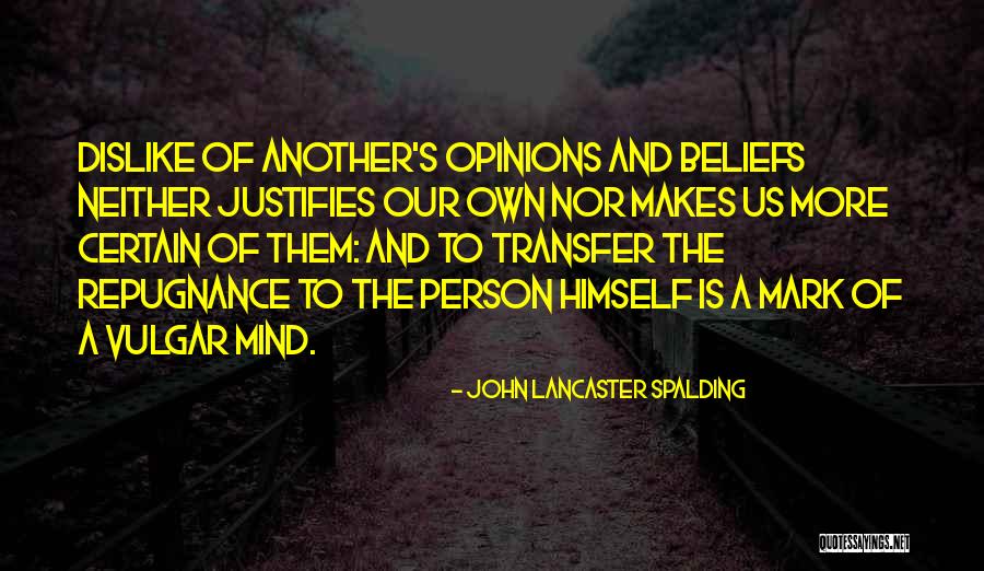 Dislike Person Quotes By John Lancaster Spalding Dislike Person Quotes By John Lancaster Spalding
