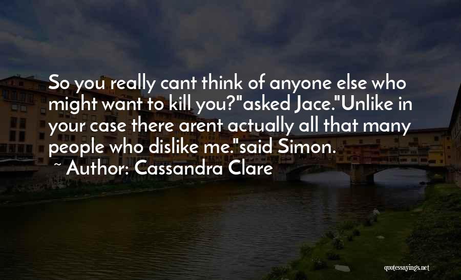 Dislike Quotes By Cassandra Clare