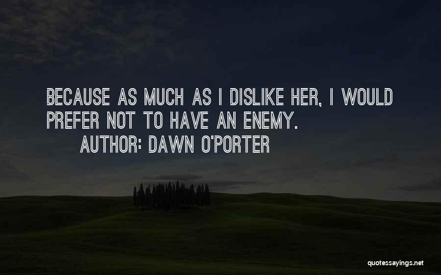 Dislike Quotes By Dawn O'Porter