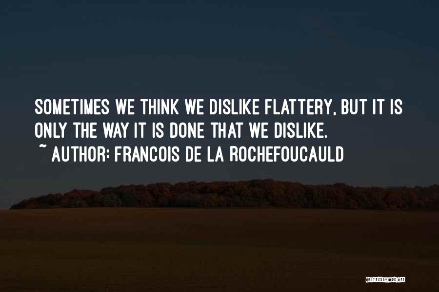 Dislike Quotes By Francois De La Rochefoucauld