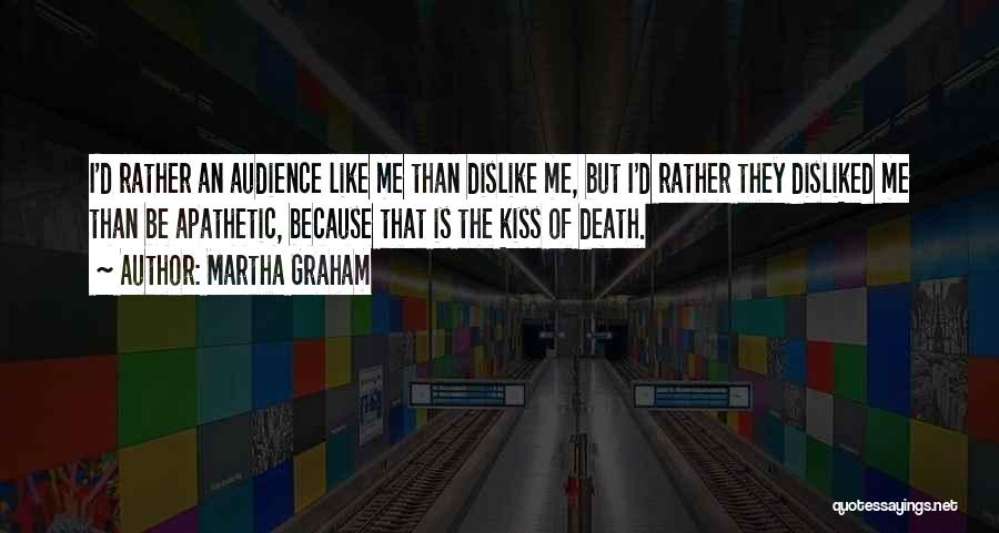 Dislike Quotes By Martha Graham