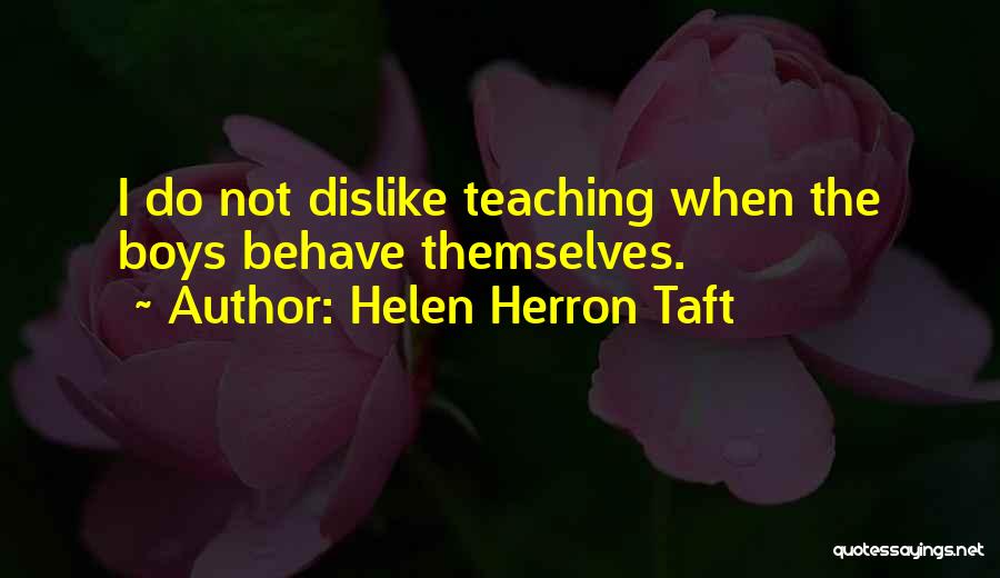 Dislike School Quotes By Helen Herron Taft