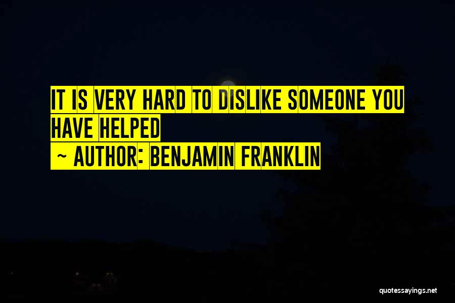 Dislike Someone Quotes By Benjamin Franklin