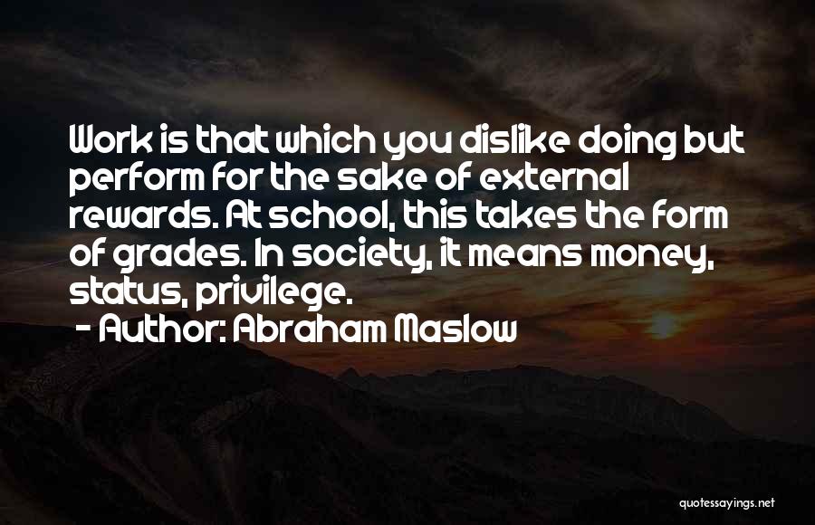 Dislike Work Quotes By Abraham Maslow