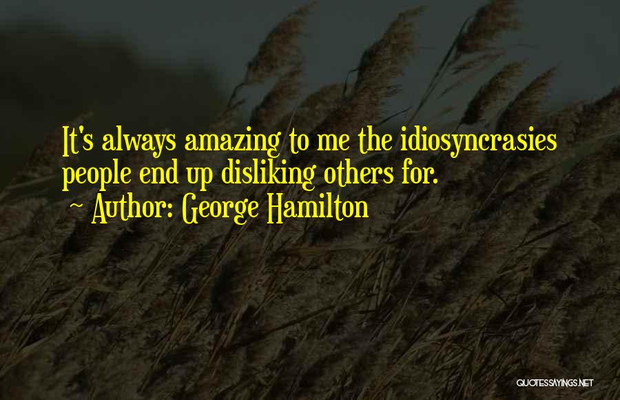 Disliking Quotes By George Hamilton