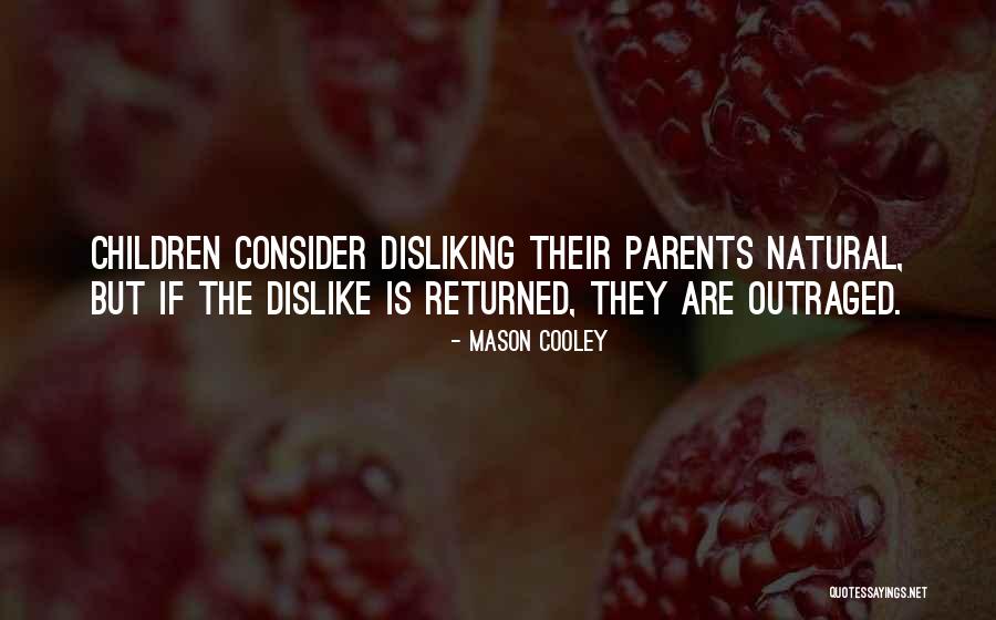 Disliking Your Parents Quotes By Mason Cooley Disliking Your Parents Quotes By Mason Cooley
