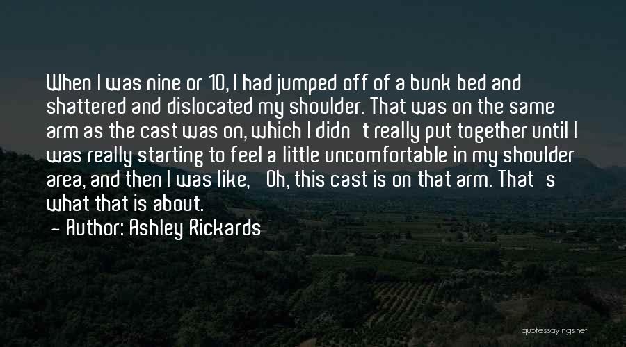 Dislocated Shoulder Quotes By Ashley Rickards