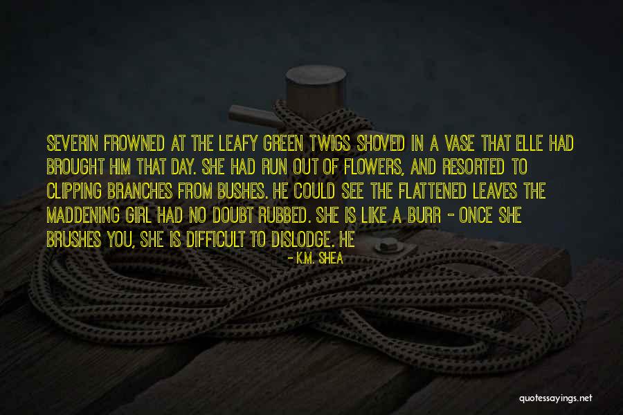 Dislodge Quotes By K.M. Shea Dislodge Quotes By K.M. Shea