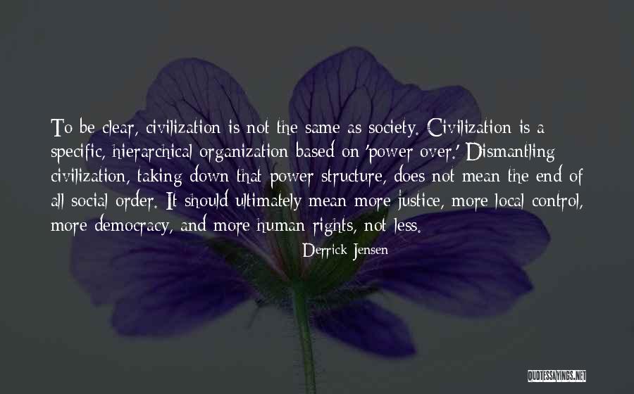 Dismantling Democracy Quotes By Derrick Jensen Dismantling Democracy Quotes By Derrick Jensen