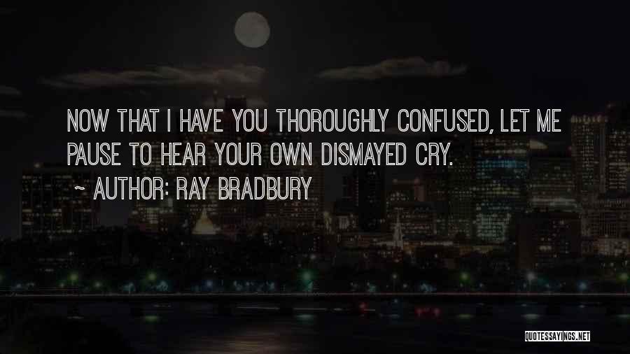 Dismayed Quotes By Ray Bradbury