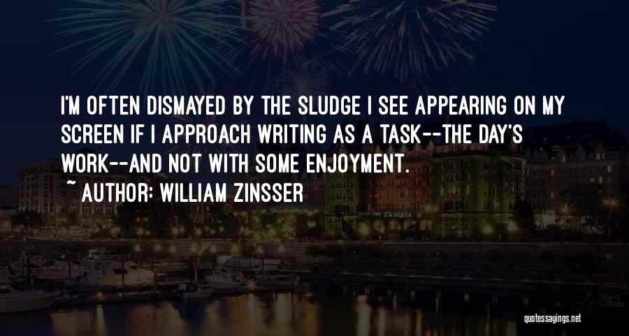 Dismayed Quotes By William Zinsser