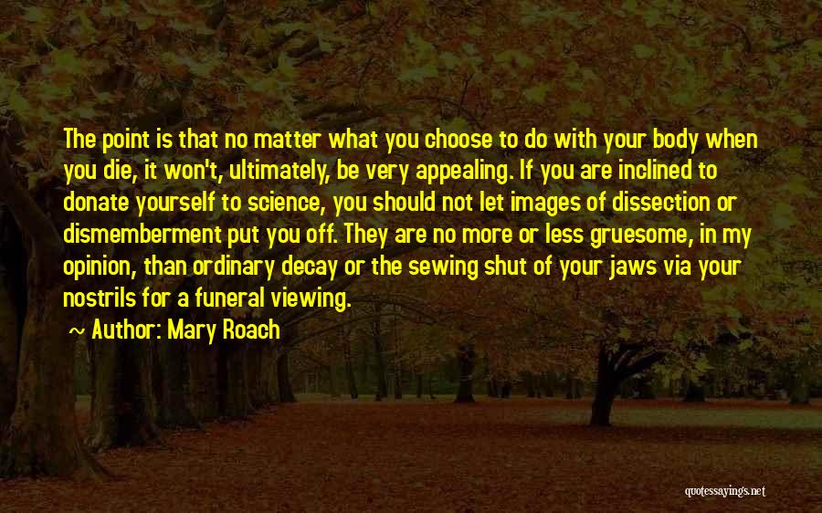 Dismemberment Quotes By Mary Roach