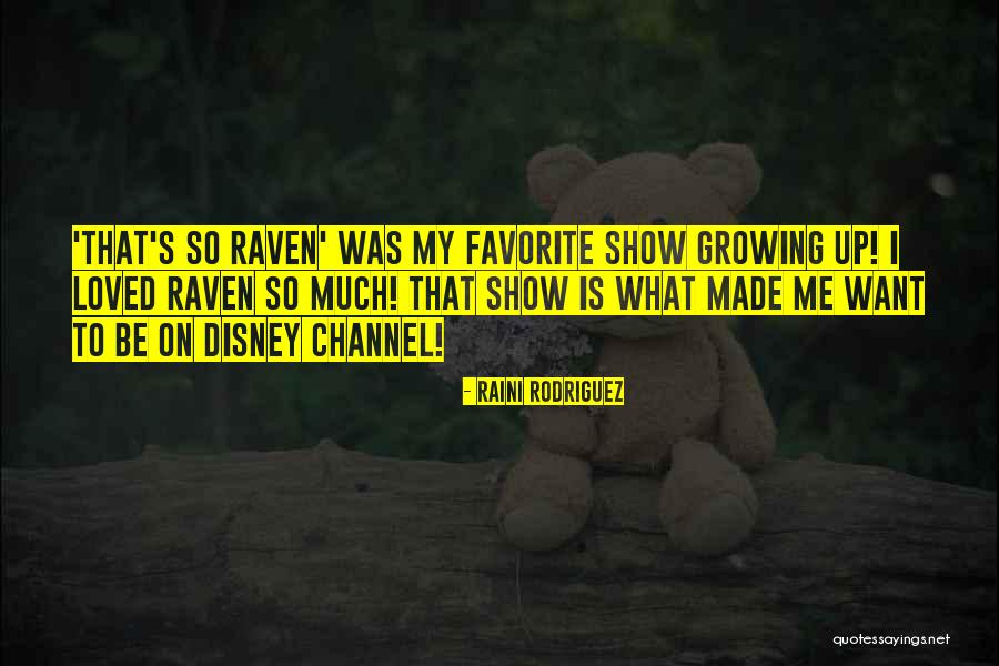 Disney Channel Show Quotes By Raini Rodriguez Disney Channel Show Quotes By Raini Rodriguez