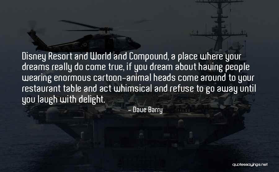 Disney Dreams Do Come True Quotes By Dave Barry Disney Dreams Do Come True Quotes By Dave Barry