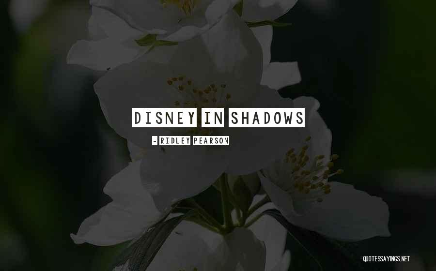 Disney In Shadow Quotes By Ridley Pearson Disney In Shadow Quotes By Ridley Pearson