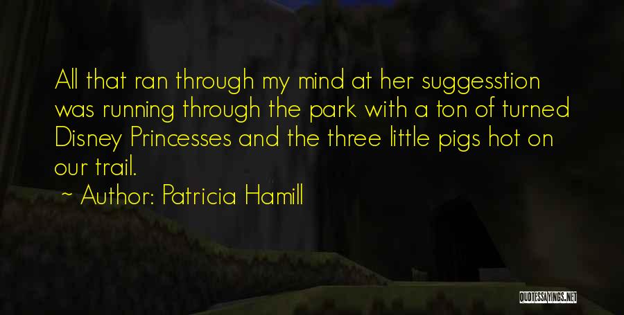 Disney Park Quotes By Patricia Hamill