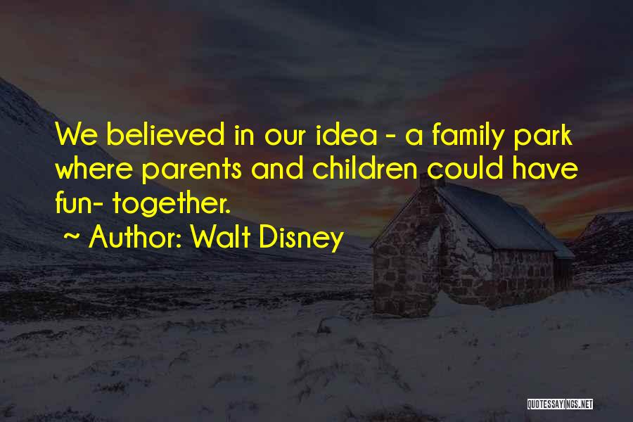 Disney Park Quotes By Walt Disney