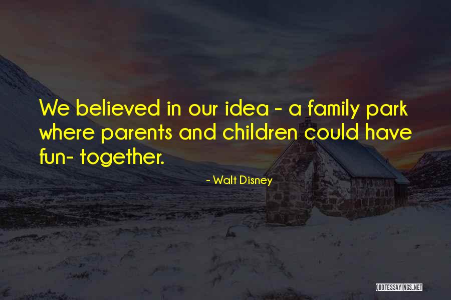 Disney Park Quotes By Walt Disney