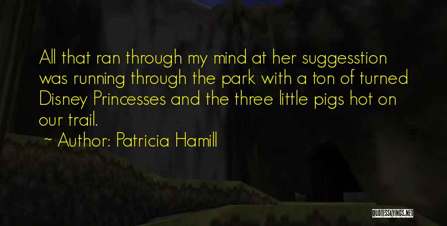 Disney Princesses Quotes By Patricia Hamill