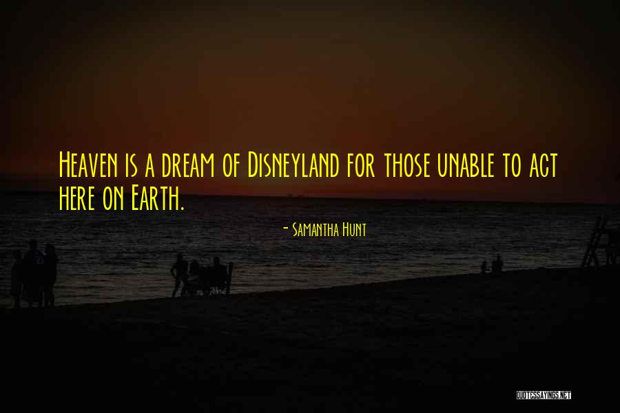 Disneyland Dream Quotes By Samantha Hunt Disneyland Dream Quotes By Samantha Hunt