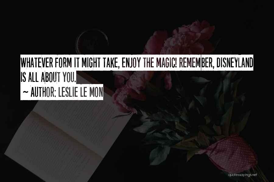 Disneyland Magic Quotes By Leslie Le Mon