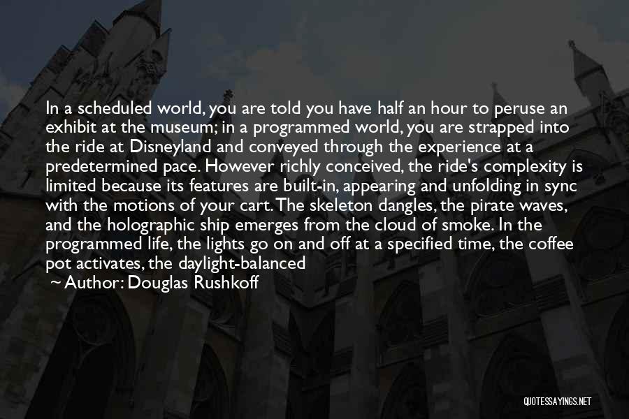 Disneyland Ride Quotes By Douglas Rushkoff