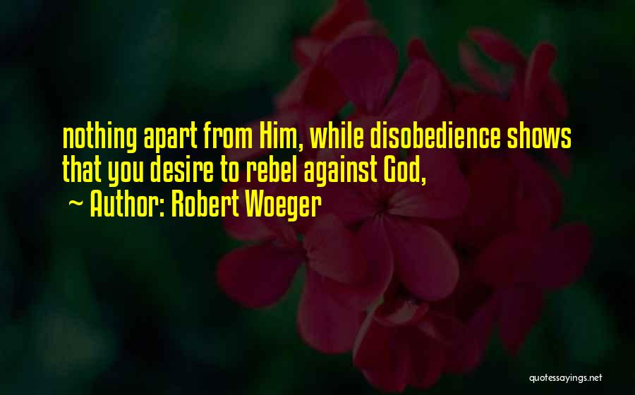 Disobedience Quotes By Robert Woeger