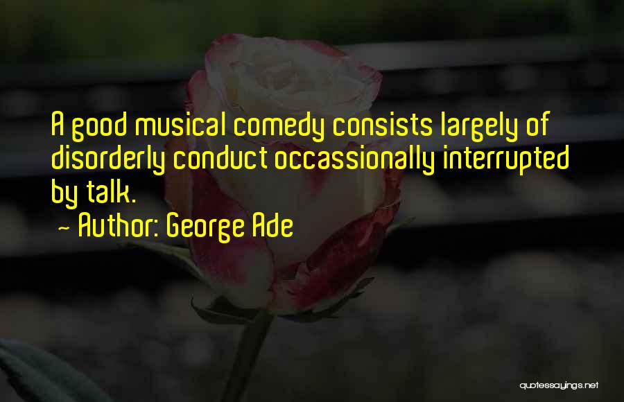 Disorderly Conduct Quotes By George Ade