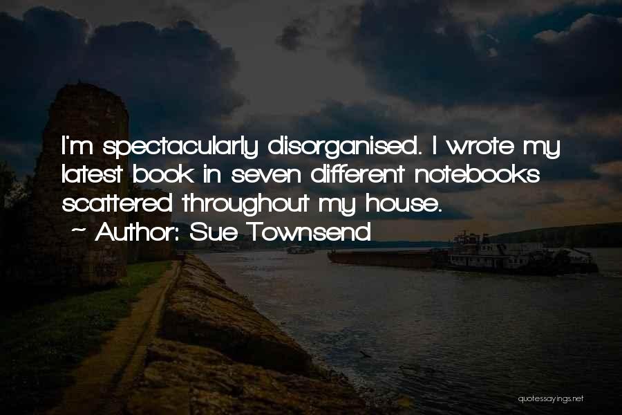 Disorganised Quotes By Sue Townsend