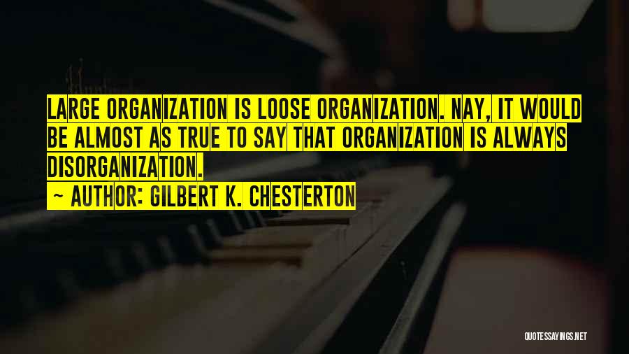 Disorganization Quotes By Gilbert K. Chesterton