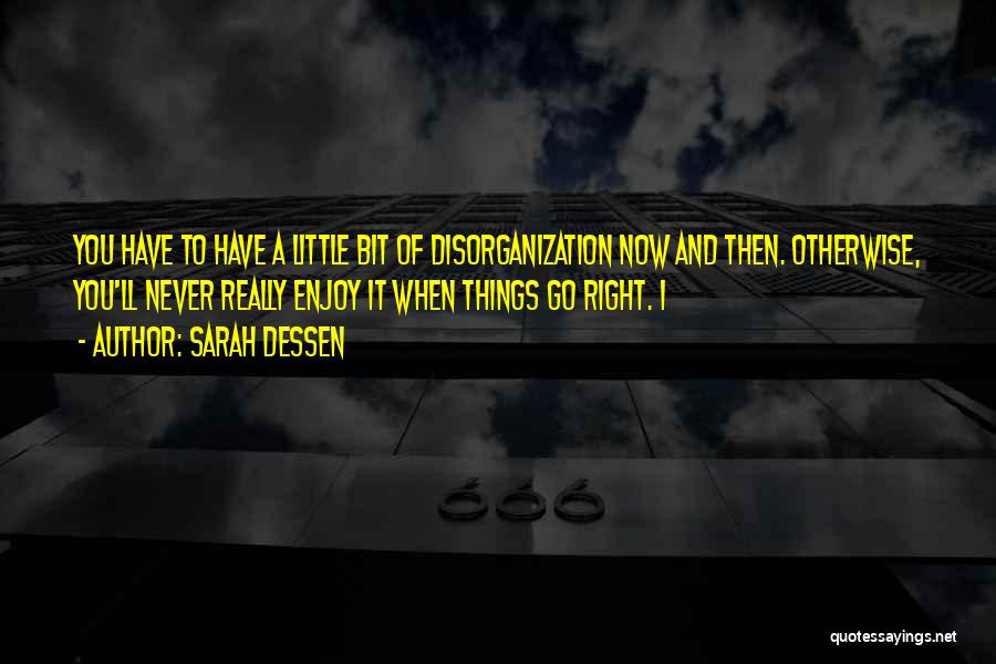Disorganization Quotes By Sarah Dessen