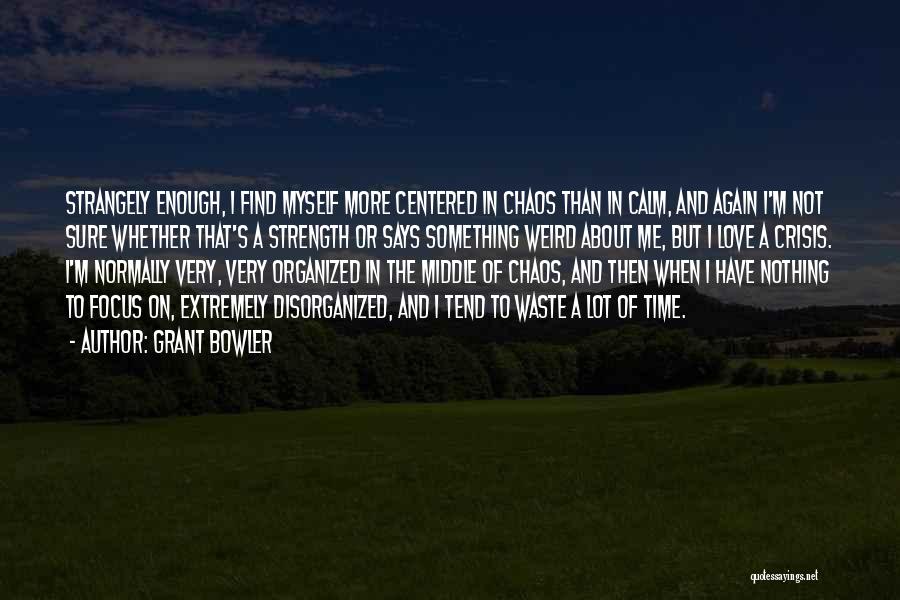 Disorganized Quotes By Grant Bowler