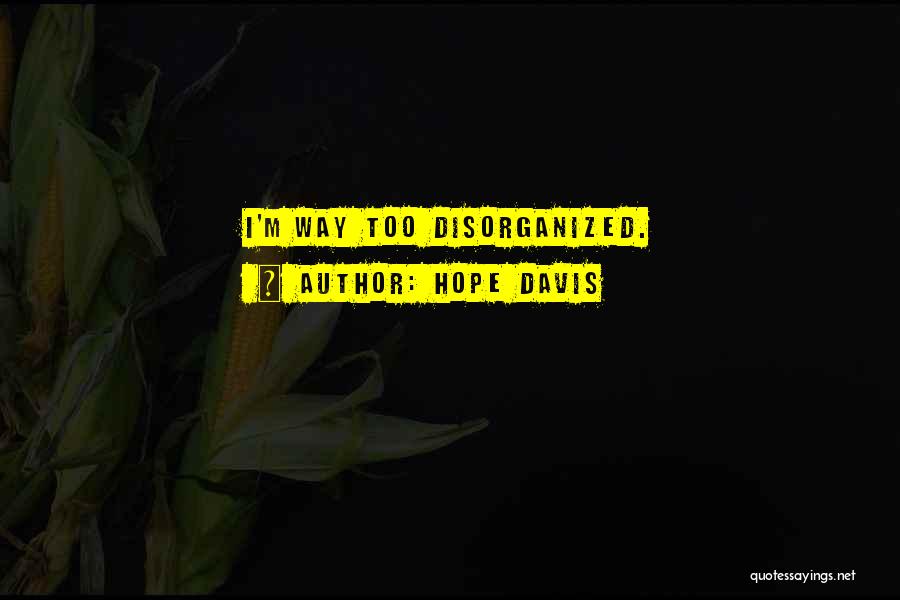 Disorganized Quotes By Hope Davis