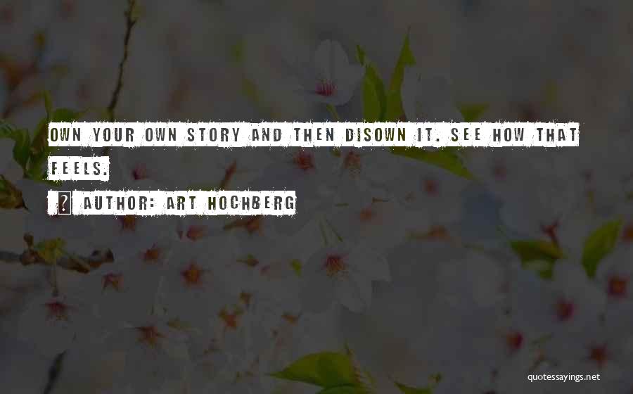 Disown You Quotes By Art Hochberg