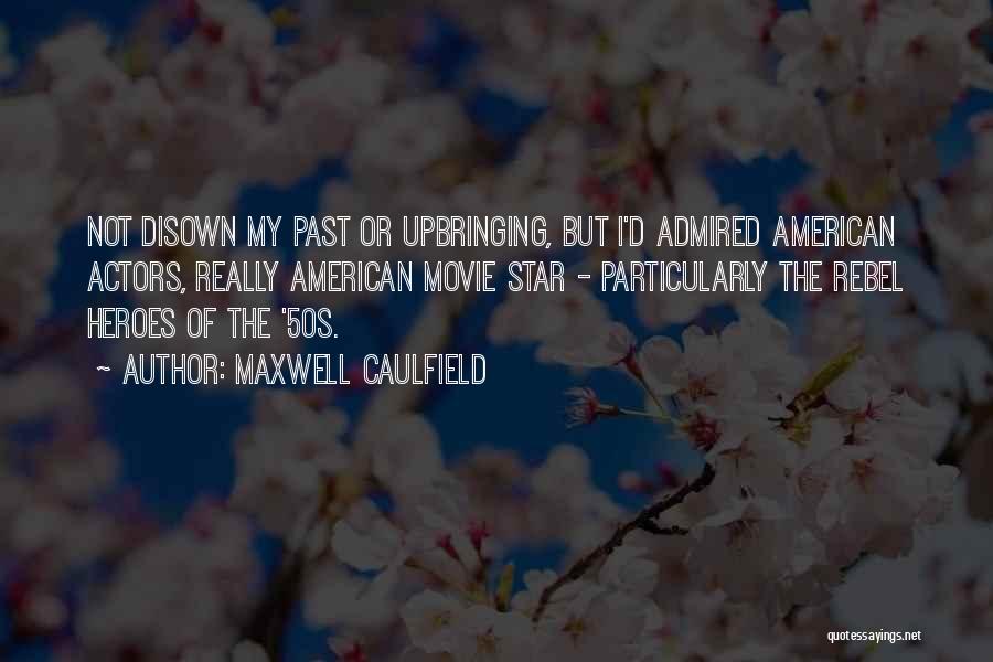 Disown You Quotes By Maxwell Caulfield