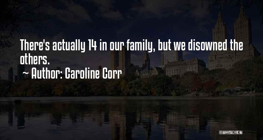 Disowned Family Quotes By Caroline Corr