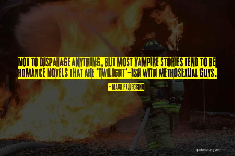Disparage Quotes By Mark Pellegrino Disparage Quotes By Mark Pellegrino