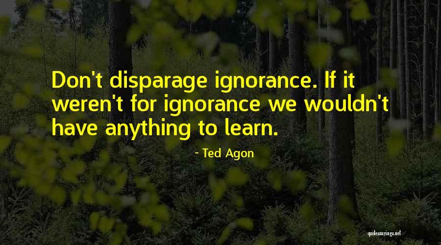 Disparage Quotes By Ted Agon Disparage Quotes By Ted Agon